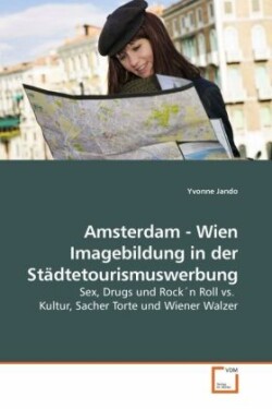 Amsterdam - Wien Imagebildung in der Städtetourismuswerbung