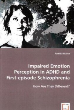 Impaired Emotion Perception in ADHD and First-episode Schizophrenia