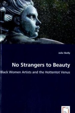 No Strangers to Beauty - Black Women Artists and the Hottentot Venus