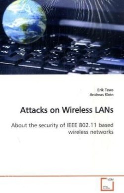 Attacks on Wireless LANs About the security of IEEE 802.11 based wireless networks