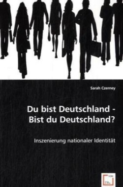 Du bist Deutschland - Bist du Deutschland?