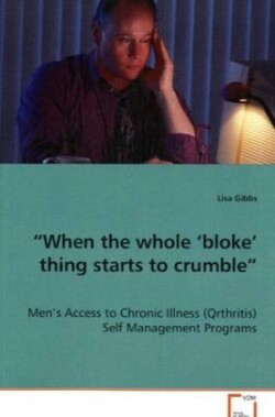 "When the whole 'bloke' thing starts to crumble" - Men's Access to Chronic Illness (Qrthritis) Self Management Programs
