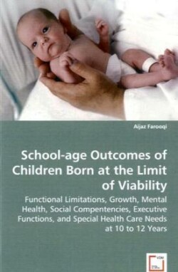 School-age Outcomes of Children Born at the Limit of Viability - Functional Limitations, Growth, Mental Health, Social Compentencies, Executive Functions, and Special Health Care Needs at 10 to 12 Years