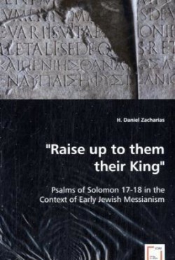 "Raise up to them their King" - Psalms of Solomon 17-18 in the Context of Early Jewish Messianism