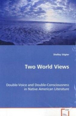 Two World Views - Double-Voice and Double-Consciousness in Native American Literature