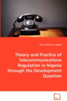 Theory and Practice of Telecommunications Regulation in Nigeria through the Development Question