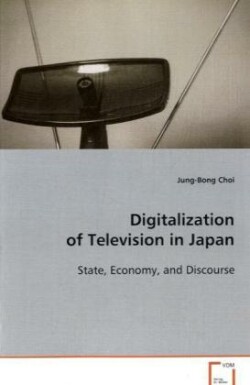 Digitalization of Television in Japan State, Economy, and Discourse
