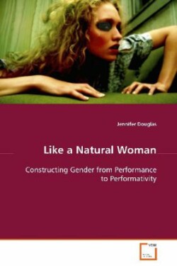 Like a Natural Woman Constructing Gender from Performance to Performativity