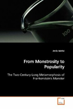 From Monstrosity to Popularity The Two-Century-Long Metamorphosis of Frankenstein's Monster