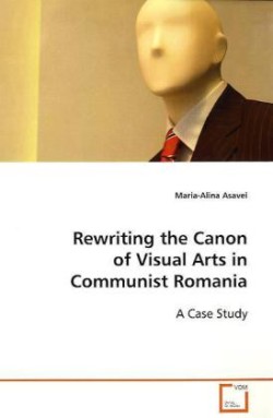 Rewriting the Canon of Visual Arts in Communist Romania
