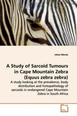 Study of Sarcoid Tumours in Cape Mountain Zebra (Equus zebra zebra) - A study looking at the prevalence, body distribution and histopathology of sarcoids in endangered Cape Mountain Zebra in South Africa