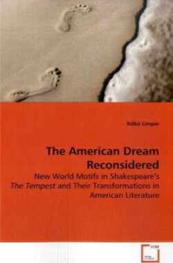 American Dream - Reconsidered New World Motifs in Shakespeare's The Tempest and Their Transformations in American Literature