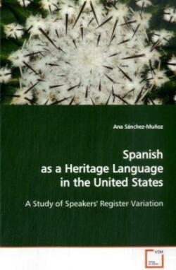 Spanish as a Heritage Language in the United States - A Study of Speakers' Register Variation