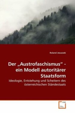 "Austrofaschismus" - ein Modell autoritärer Staatsform