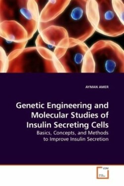 Genetic Engineering and Molecular Studies of Insulin Secreting Cells