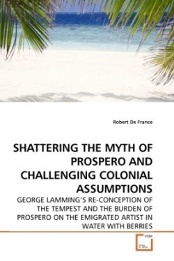 Shattering the Myth of Prospero and Challenging Colonial Assumptions
