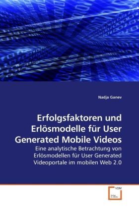 Erfolgsfaktoren und Erlösmodelle für User Generated Mobile Videos