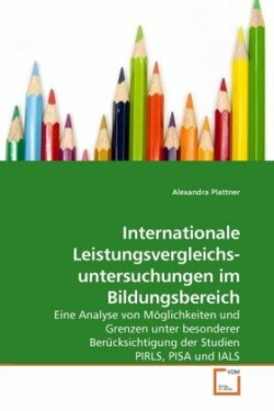 Internationale Leistungsvergleichs- untersuchungen im Bildungsbereich