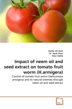 Impact of neem oil and seed extract on tomato fruit worm (H.armigera)