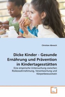 Dicke Kinder - Gesunde Ernährung und Prävention in Kindertagesstätten