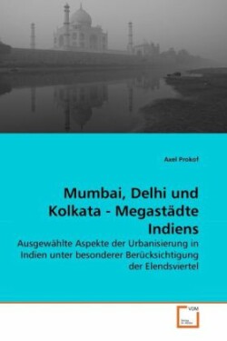 Mumbai, Delhi und Kolkata - Megastadte Indiens