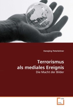 Terrorismus als mediales Ereignis
