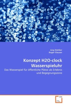 Konzept H2O-clock Wasserspieluhr