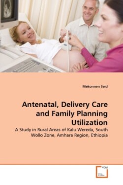 Antenatal, Delivery Care and Family Planning Utilization