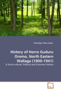 History of Horro Guduru Oromo, North Eastern Wallaga (1800-1941)