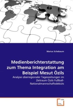 Medienberichterstattung zum Thema Integration am Beispiel Mesut Özils