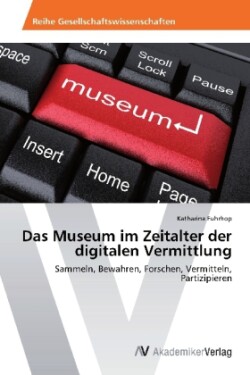 Museum im Zeitalter der digitalen Vermittlung