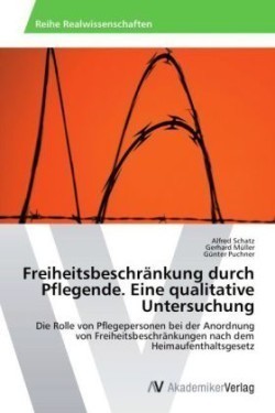 Freiheitsbeschränkung durch Pflegende. Eine qualitative Untersuchung