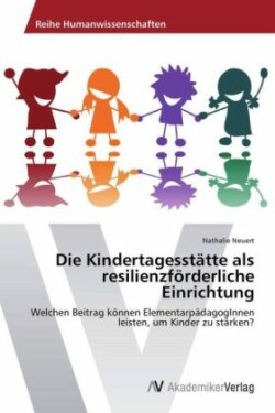 Kindertagesstätte als resilienzförderliche Einrichtung