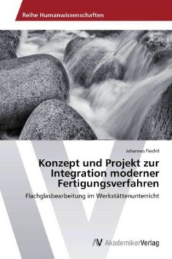 Konzept und Projekt zur Integration moderner Fertigungsverfahren