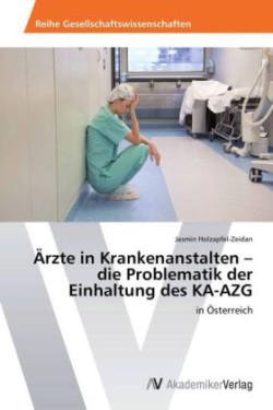 Ärzte in Krankenanstalten - die Problematik der Einhaltung des KA-AZG