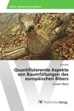 Quantifizierende Aspekte von Baumfällungen des europäischen Bibers