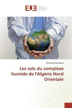 Les sols du complexe humide de l'Algérie Nord Orientale