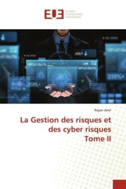 La Gestion des risques et des cyber risques Tome II