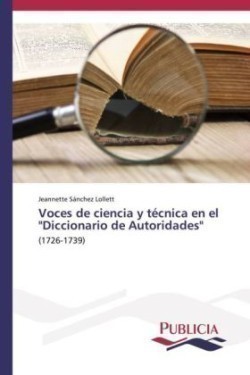 Voces de ciencia y técnica en el "Diccionario de Autoridades"