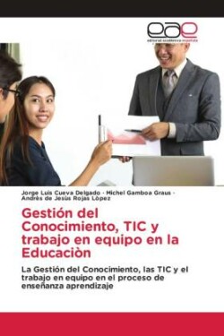 Gestión del Conocimiento, TIC y trabajo en equipo en la Educaciòn