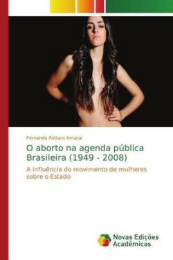 O aborto na agenda pública Brasileira (1949 - 2008)