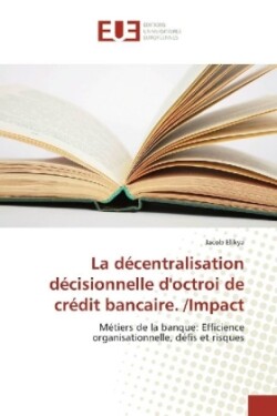 décentralisation décisionnelle d'octroi de crédit bancaire. /Impact