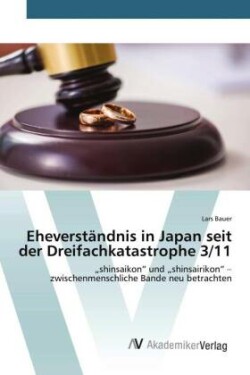 Eheverständnis in Japan seit der Dreifachkatastrophe 3/11