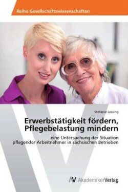 Erwerbstätigkeit fördern, Pflegebelastung mindern