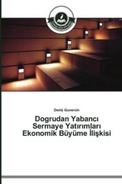 Dogrudan Yabancı Sermaye Yatırımları Ekonomik Büyüme İlişkisi