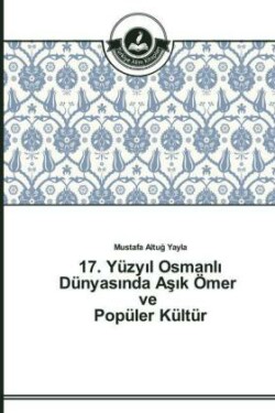 17. Yüzyıl Osmanlı Dünyasında Aşık Ömer ve Popüler Kültür