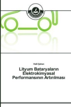 Lityum Bataryaların Elektrokimyasal Performansının Artırılması