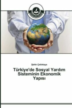 Türkiye'de Sosyal Yardım Sisteminin Ekonomik Yapısı