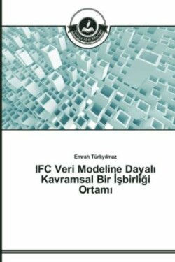 IFC Veri Modeline Dayalı Kavramsal Bir İşbirliği Ortamı