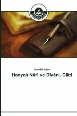 Hanyalı Nûrî ve Dîvânı. Cilt I